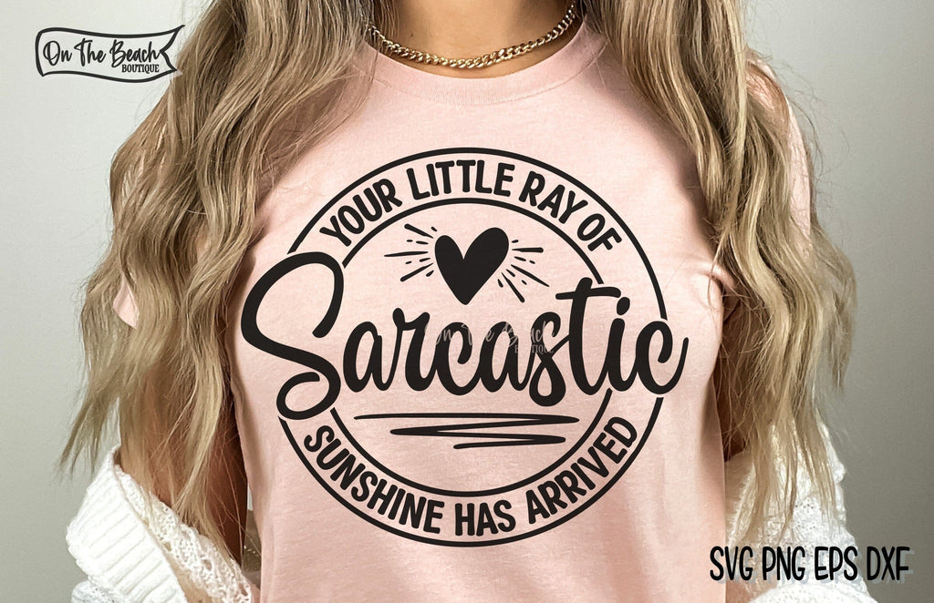 Your Little Ray Of Sarcastic Sunshine Has Arrived Svg Sarcastic Svg Funny Sarcastic Svg Sassy