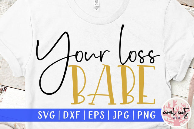 Your loss babe - Relationship SVG EPS DXF PNG File SVG CoralCutsSVG 