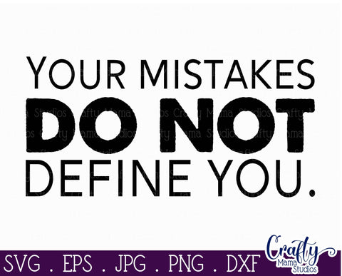 Your Mistakes Do Not Define You Svg - Inspirational Svg SVG Crafty Mama Studios 