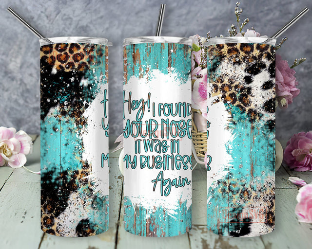 Your Nose Was In My Business Funny Cowhide 20oz Skinny Tumbler Png, Leopard Cowhide Tumbler, Leopard Cow Animal Tumbler, Print Tumbler Wrap Sublimation DesignSVG 