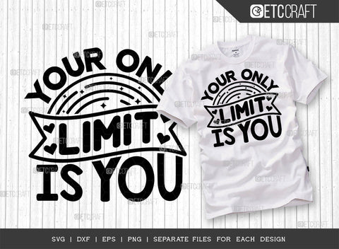 Your Only Limit Is You SVG | Your Only Limit Is You Bundle | Motivational Speech Svg | Inspirational Quotes | ETC T00051 SVG ETC Craft 
