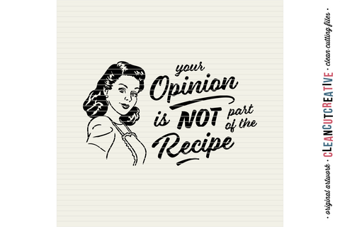 Your Opinion is NOT Part of the Recipe! - funny kitchen quote SVG file SVG CleanCutCreative 