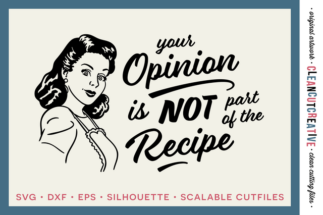 Your Opinion is NOT Part of the Recipe! - funny kitchen quote SVG file SVG CleanCutCreative 