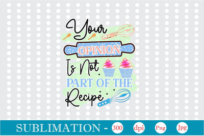 Your Opinion Is Not Part Of The Recipe Sublimation Cricut Crafts, scan n cut Crafts, Silhouette Crafts Sublimation DesignPlante 503 