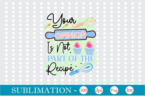 Your Opinion Is Not Part Of The Recipe Sublimation Cricut Crafts, scan n cut Crafts, Silhouette Crafts Sublimation DesignPlante 503 