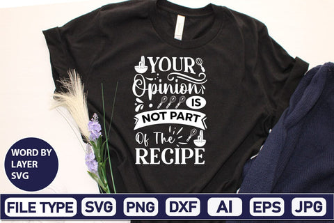 Your Opinion Is Not Part Of The Recipe SVG Cut File SVGs,Quotes and Sayings,Food & Drink,On Sale, Print & Cut SVG DesignPlante 503 