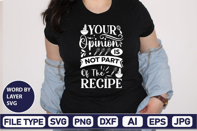 Your Opinion Is Not Part Of The Recipe SVG Cut File SVGs,Quotes and Sayings,Food & Drink,On Sale, Print & Cut SVG DesignPlante 503 