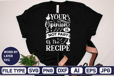 Your Opinion Is Not Part Of The Recipe SVG Cut File SVGs,Quotes and Sayings,Food & Drink,On Sale, Print & Cut SVG DesignPlante 503 