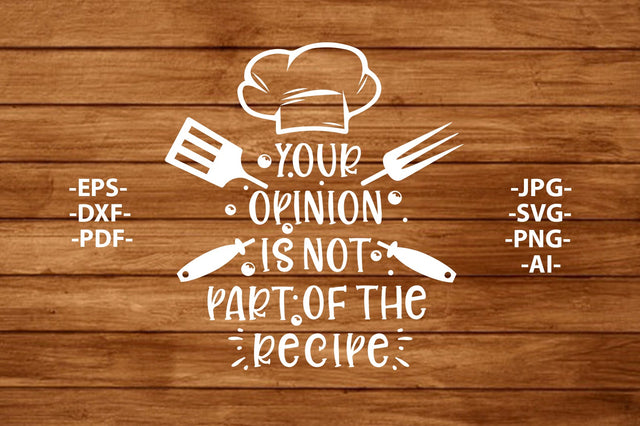 Your opinion is not part of the recipe Svg, Png, Jpg, Eps, Pdf, Ai, Cooking Svg, Baking Svg, Funny Kitchen Sign, Recipe Svg, Cricut Cut File SVG 1uniqueminute 