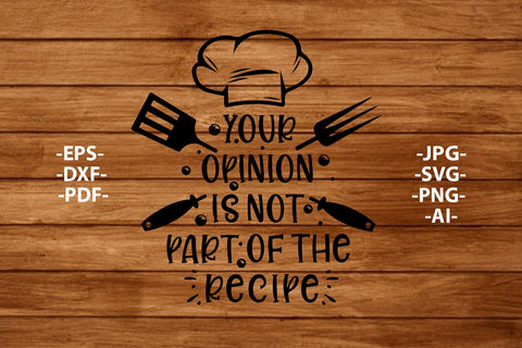 Your opinion is not part of the recipe Svg, Png, Jpg, Eps, Pdf, Ai, Cooking Svg, Baking Svg, Funny Kitchen Sign, Recipe Svg, Cricut Cut File SVG 1uniqueminute 