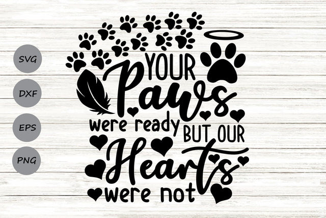 Your Paws Were Ready But Our Hearts Were Not| Pet Memorial SVG Cutting Files. SVG CosmosFineArt 