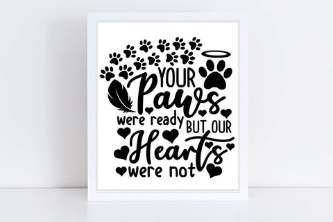 Your Paws Were Ready But Our Hearts Were Not| Pet Memorial SVG Cutting Files. SVG CosmosFineArt 