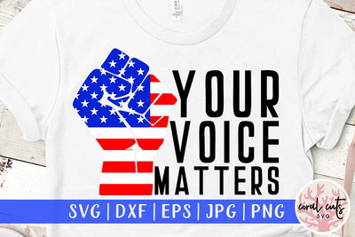 Your voice matters - US Election SVG EPS DXF PNG File SVG CoralCutsSVG 