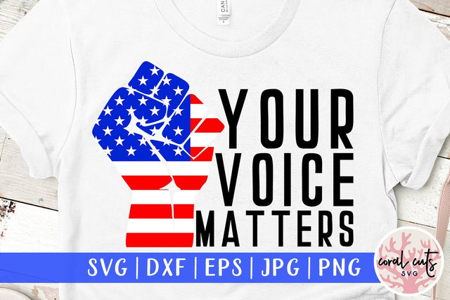 Your voice matters - US Election SVG EPS DXF PNG File SVG CoralCutsSVG 
