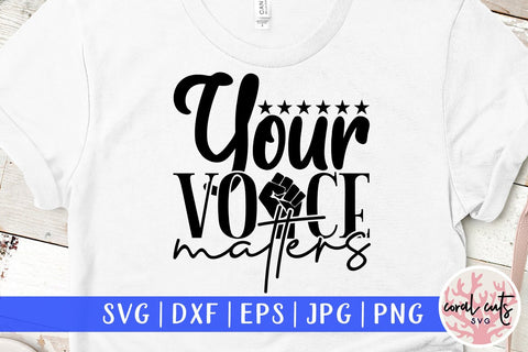 Your voice matters - US Election SVG EPS DXF PNG File SVG CoralCutsSVG 