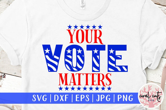 Your vote matters - Election SVG EPS DXF PNG File SVG CoralCutsSVG 