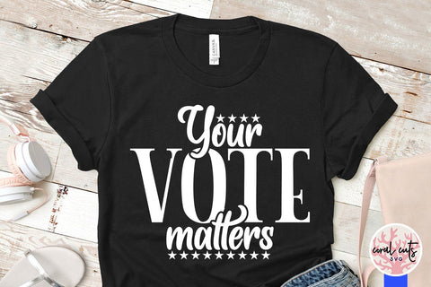 Your vote matters - Election SVG EPS DXF PNG File SVG CoralCutsSVG 