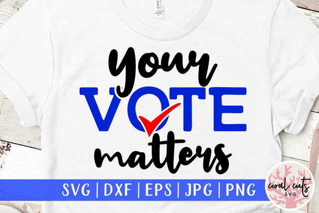 Your vote matters - Election SVG EPS DXF PNG File SVG CoralCutsSVG 