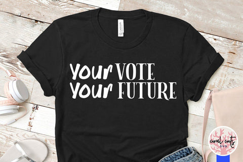 Your vote your future - US Election SVG EPS DXF PNG SVG CoralCutsSVG 