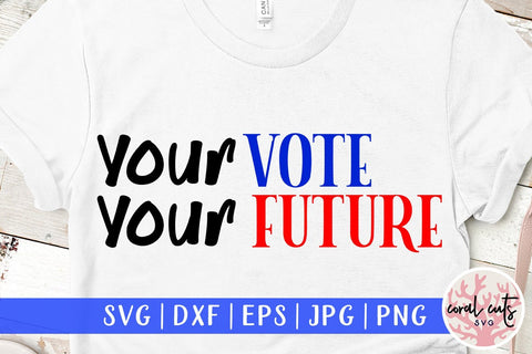 Your vote your future - US Election SVG EPS DXF PNG SVG CoralCutsSVG 