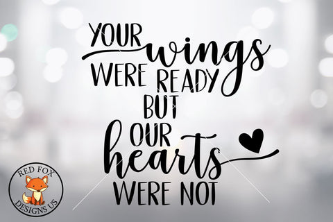 Your wings were ready but our Hearts Were not SVG, in memory svg SVG RedFoxDesignsUS 