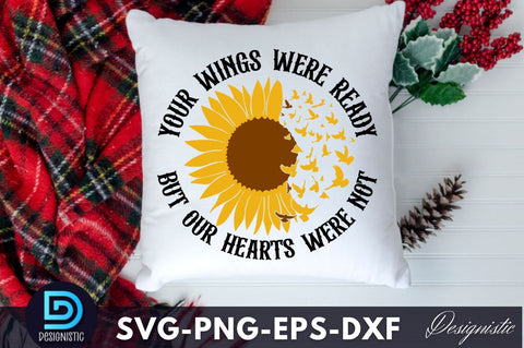 Your wings were ready but our hearts were not, Your wings were ready but our hearts were not SVG SVG DESIGNISTIC 