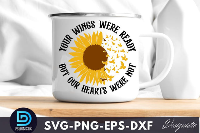 Your wings were ready but our hearts were not, Your wings were ready but our hearts were not SVG SVG DESIGNISTIC 