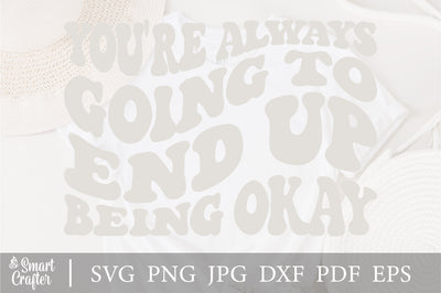 You're always going to end up being okay svg wavy style svg, EPS PNG Cricut Instant Download SVG Fauz 