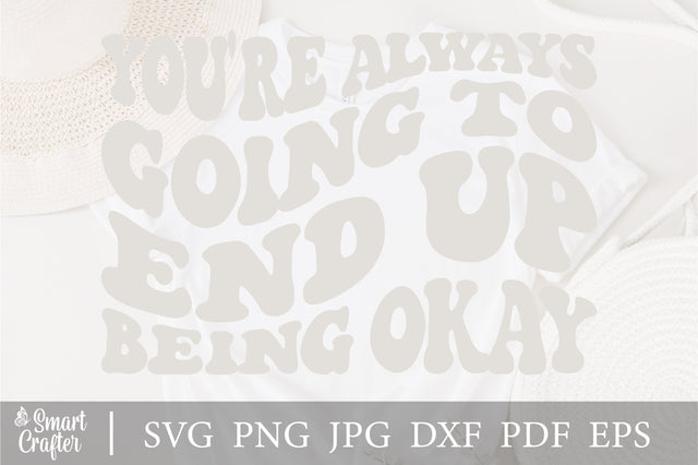 You're always going to end up being okay svg wavy style svg, EPS PNG Cricut Instant Download SVG Fauz 
