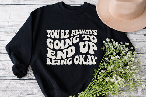 You're always going to end up being okay svg wavy style svg, EPS PNG Cricut Instant Download SVG Fauz 