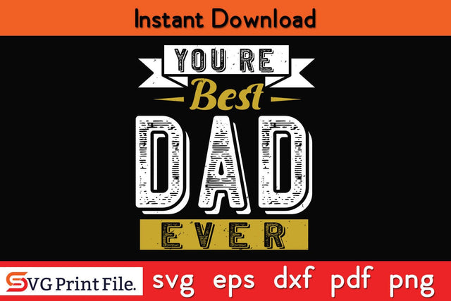 You're Best Dad Ever Fathers Day SVG PNG Cricut File SVG SVG Print File 