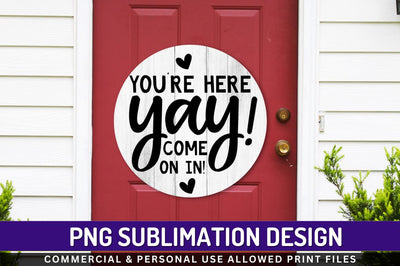 Youre here yay come on in Sublimation PNG Sublimation Regulrcrative 