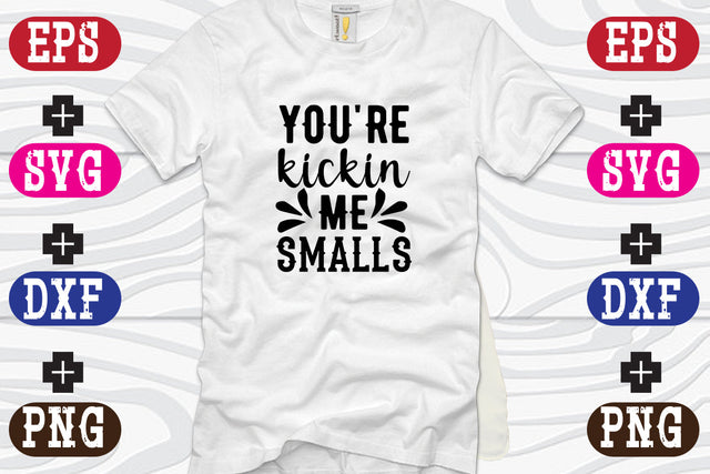 You're kickin me smalls SVG Nurstore 
