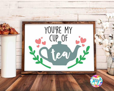You're My Cup of Tea - Tea Quote SVG SVG Twiggy Smalls Crafts 