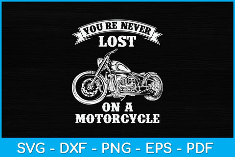 You're Never Lost On A Motorcycle Svg Design SVG artprintfile 