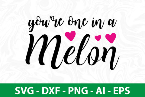 You're One in a Melon svg SVG nirmal108roy 