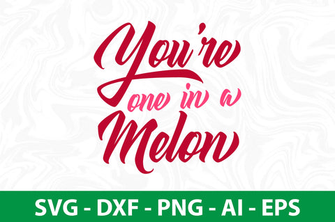 You're One in a Melon svg SVG nirmal108roy 