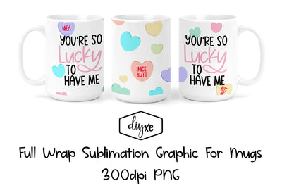 You're So Lucky To Have Me | Valentine Sublimation Mug Sublimation DIYxe Designs 