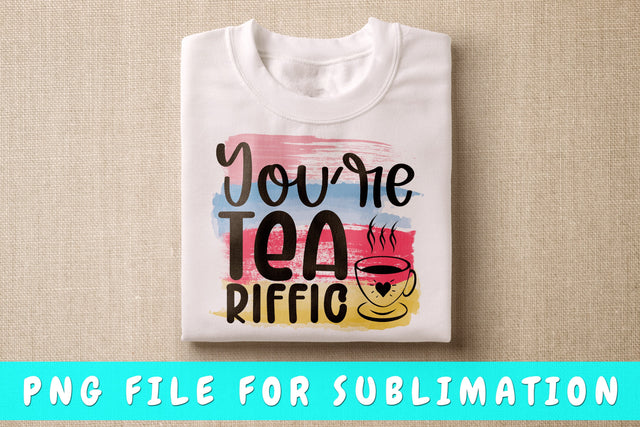 You're Tea-riffic PNG, Tea Design For Sublimation Sublimation HappyDesignStudio 
