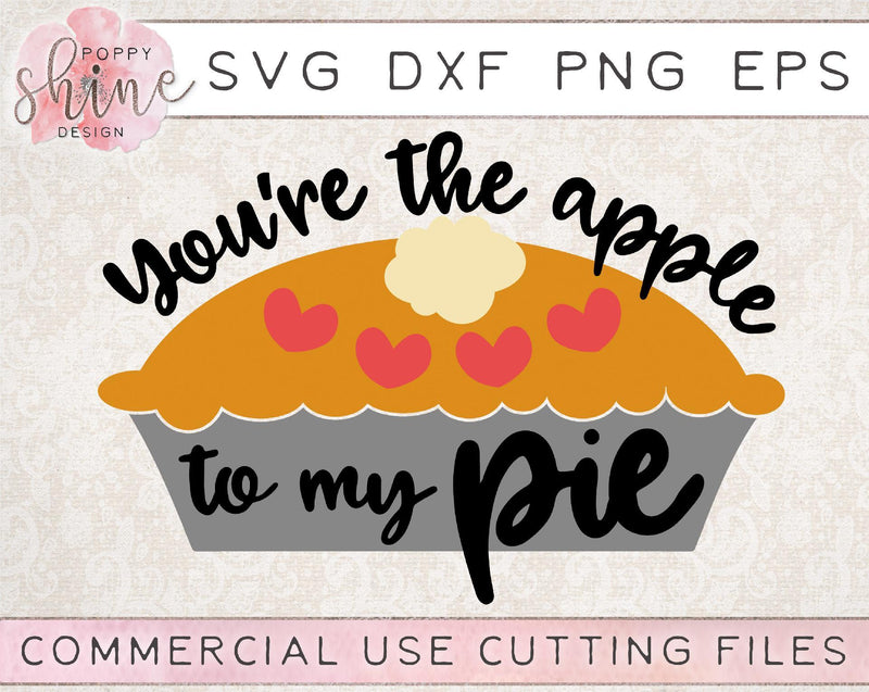 You're The Apple To My Pie SVG Poppy Shine Design 