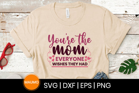 You're the mom everyone wishes they had, mother's day svg quote SVG Maumo Designs 