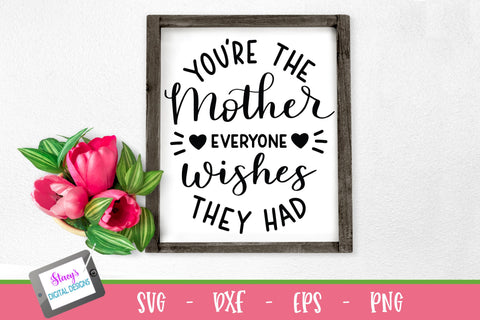You're the mother everyone wishes they had - Mom SVG SVG Stacy's Digital Designs 