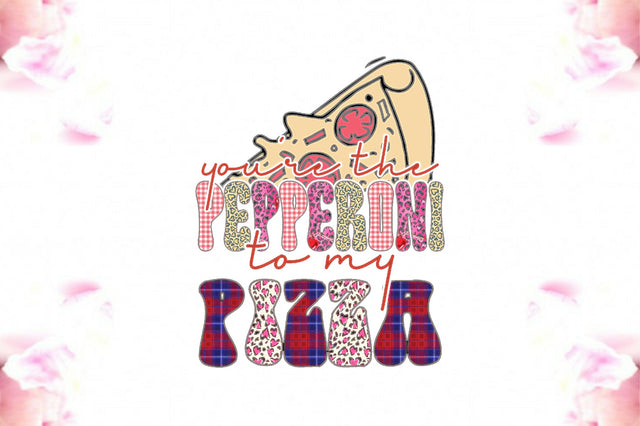 You're the Pepperoni to My Pizza Sublimation Sublimation Jagonath Roy 