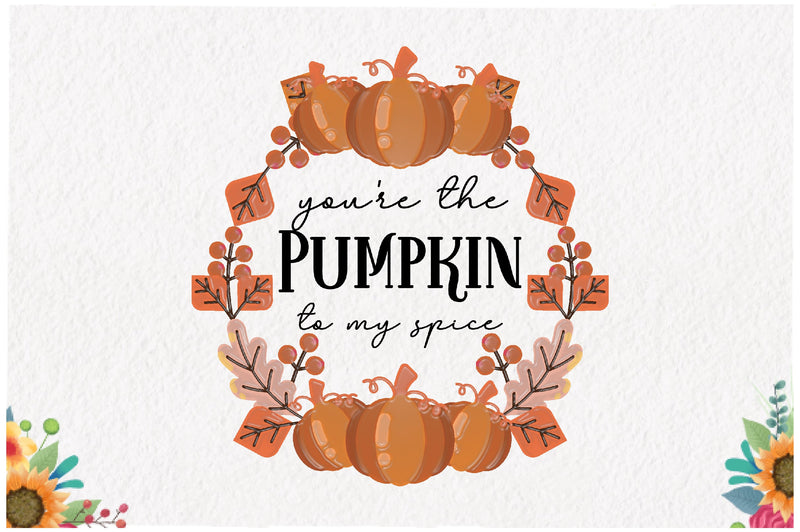You're the Pumpkin to My Spice Sublimation Sublimation Jagonath Roy 
