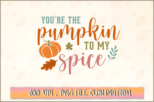 You're the pumpkin to my spice SVG SVG Shetara Begum 
