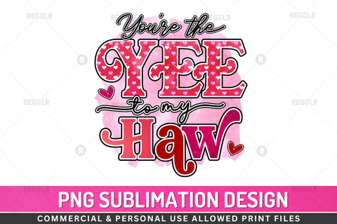 Youre the Yee to My Haw SVG Sublimation Regulrcrative 