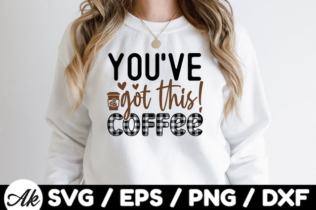 You've got this! Coffee svg SVG akazaddesign 