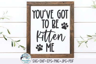 You've Got To Be Kitten Me Svg SVG Wispy Willow Designs 