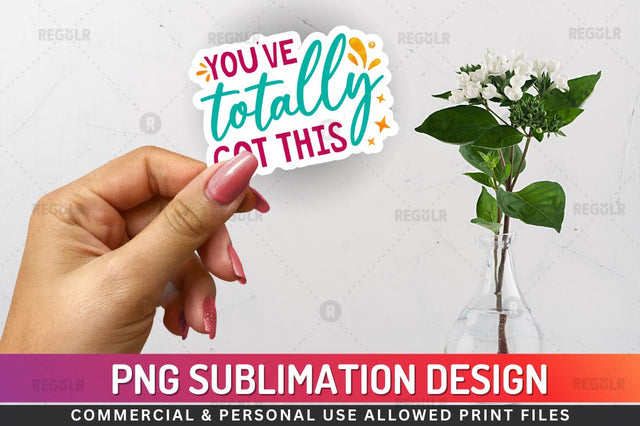 Youve totally got this Sublimation PNG Sublimation Regulrcrative 