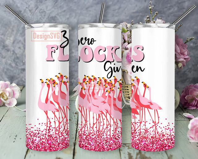 Zero Flocks Given Tumbler Design Png, Flamingo Glitter 20oz Tumbler Wrap, Flamingo Sublimation Design, Digital Download Sublimation DesignSVG 